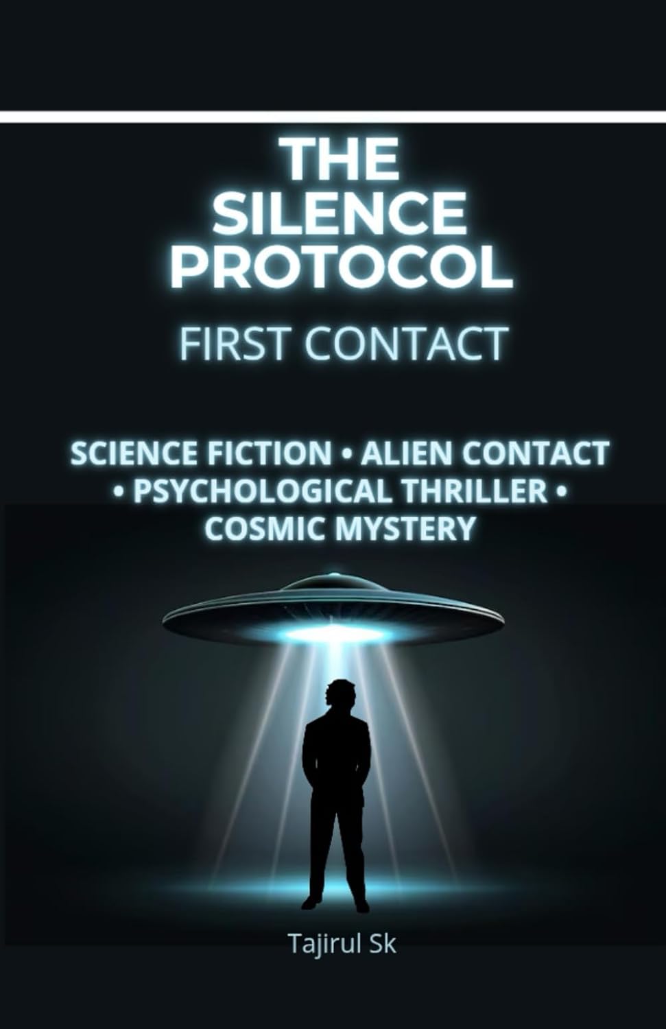 The Silence Protocol – First Contact: Science Fiction – Alien Contact – Psychological Thriller – Cosmic Mystery: 1 (The Silence Protocol a First-Contact / Alien-Intelligence Trilogy)