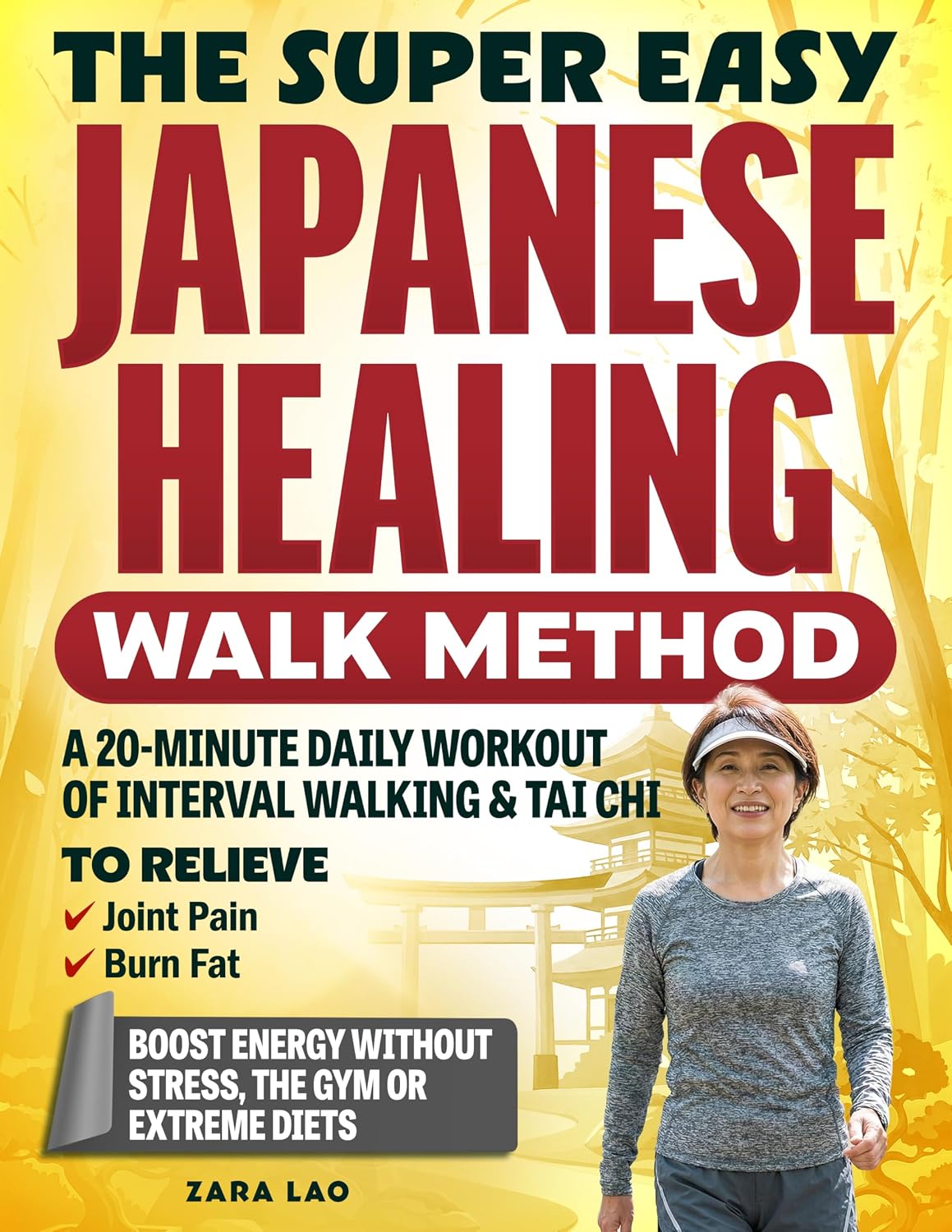 The Super Easy Japanese Healing Walk Method: A 20-Minute Daily Workout Of Interval Walking & Tai Chi To Relieve Joint Pain, Burn Fat & Boost Energy Without Stress, The Gym or Extreme Diets