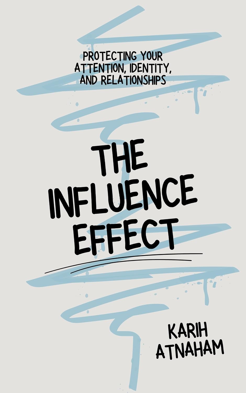 The Influence Effect: Protecting Your Attention, Identity, and Relationships