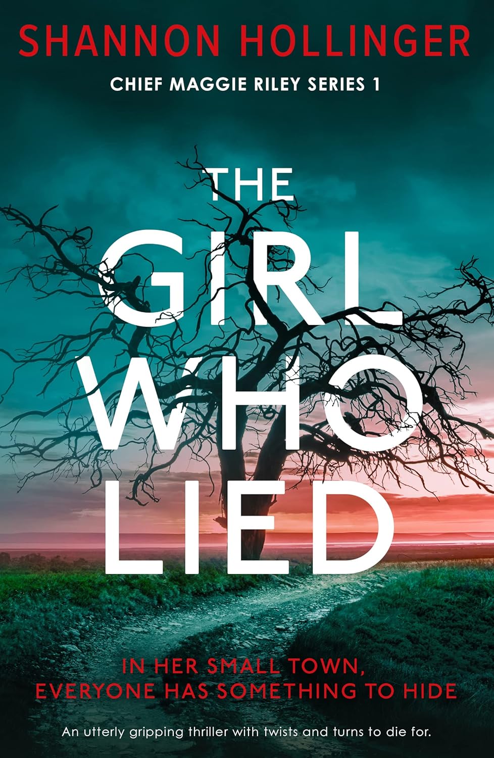 The Girl Who Lied: An utterly gripping thriller with twists and turns to die for (Chief Maggie Riley Book 1)
