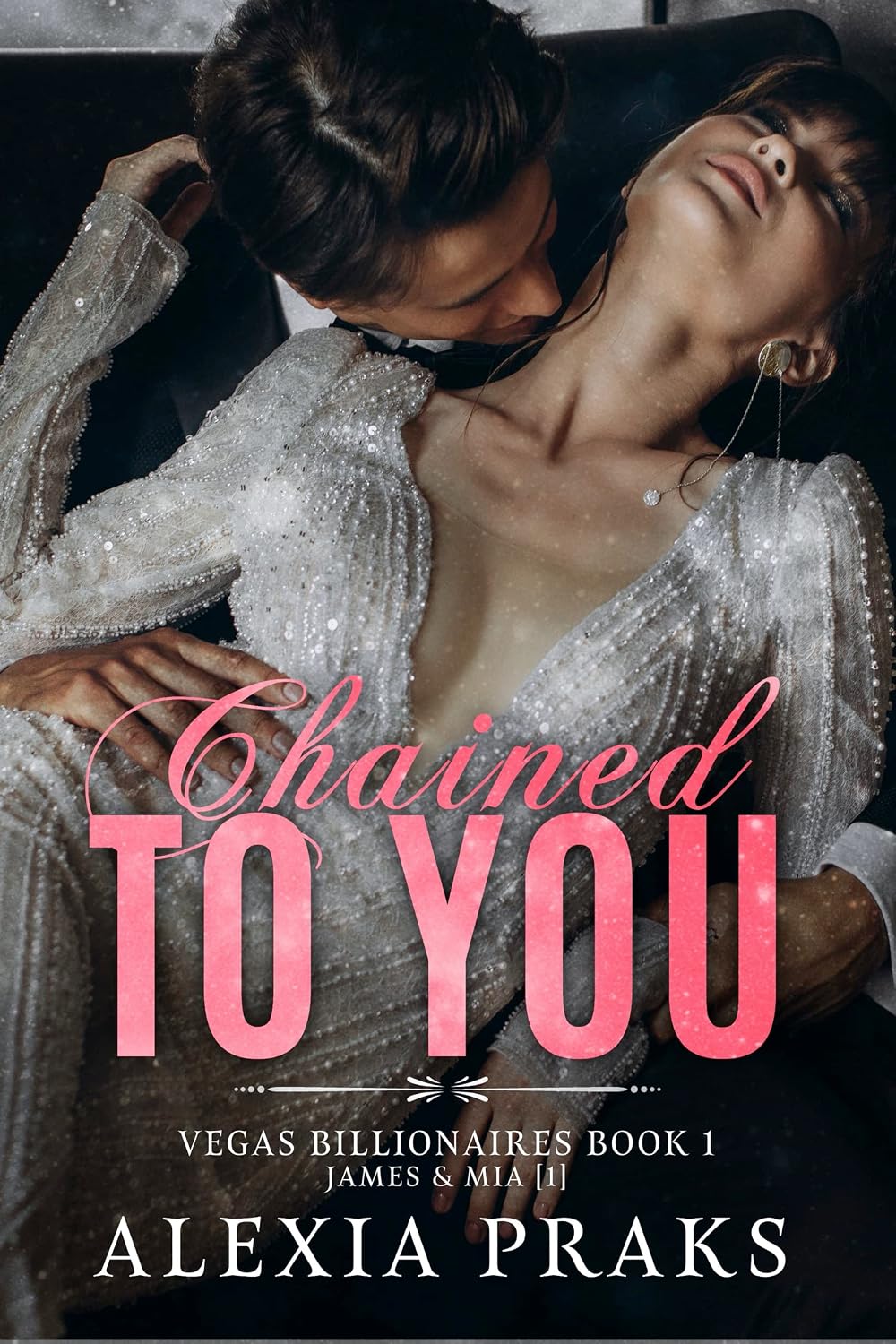 Chained to You: A Steamy Billionaire Romance (Vegas Billionaires Book 1)