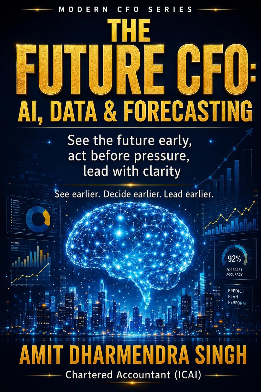The Future CFO: AI, Data & Forecasting: See the future early, act before pressure, lead with clarity (The Modern CFO Series)