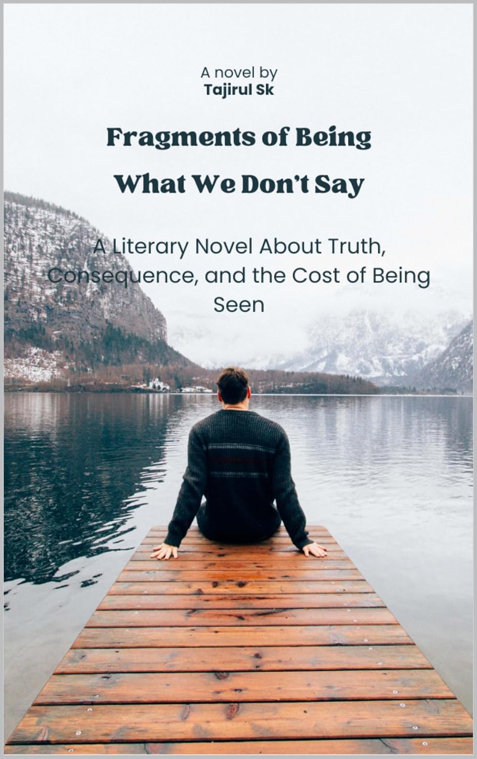 Fragments of Being What We Don’t Say : A Literary Novel About Truth, Consequence, and the Cost of Being Seen (Fragments of Being Series books Book 2)