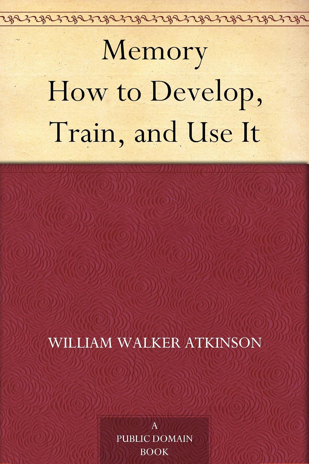 Memory How to Develop, Train, and Use It