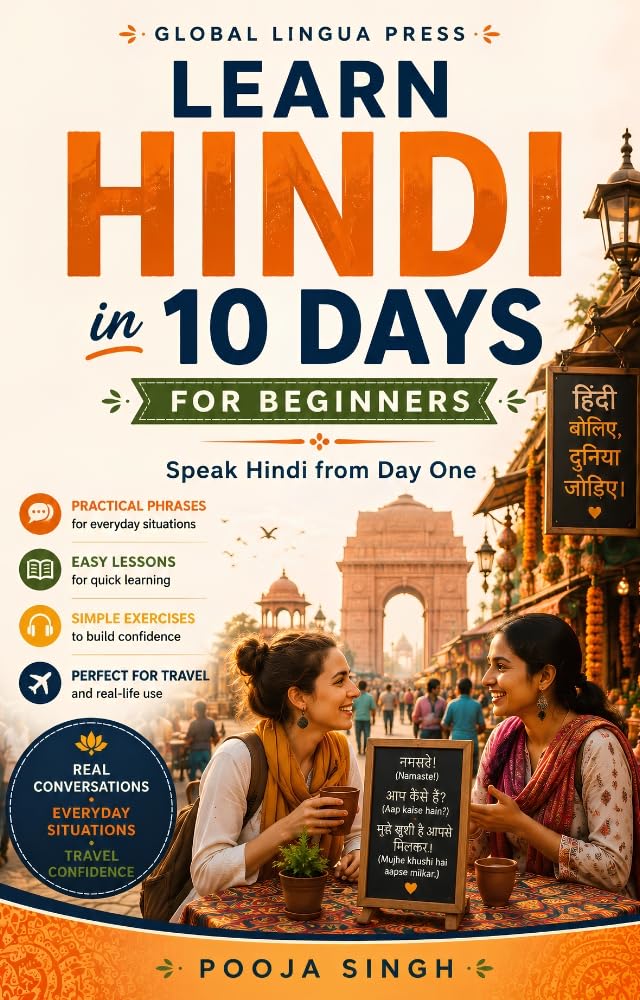 Learn Hindi in 10 Days for Travel: The Complete Beginner's Guide to Speaking Practical Hindi with Everyday Conversations, Pronunciation, Essential Travel Phrases, Cultural Insights, Grammar Basics