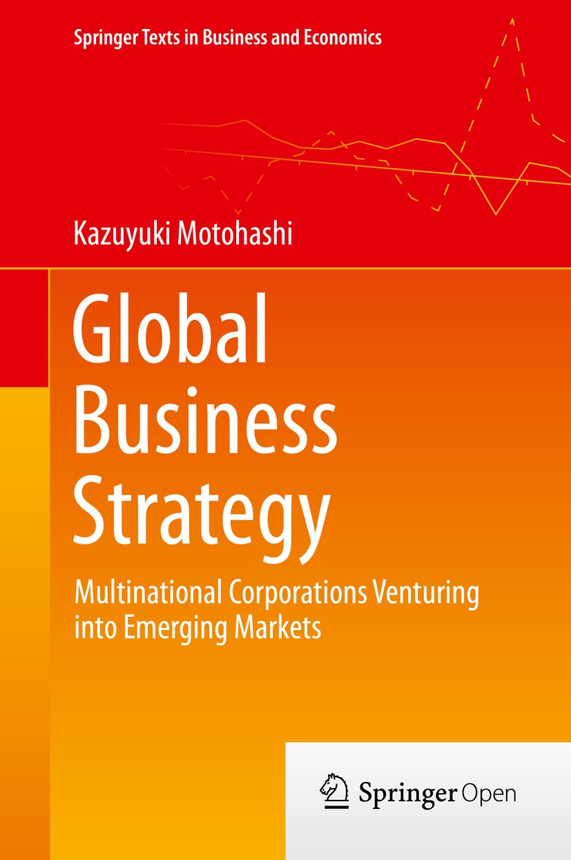 Global Business Strategy: Multinational Corporations Venturing into Emerging Markets (Springer Texts in Business and Economics)