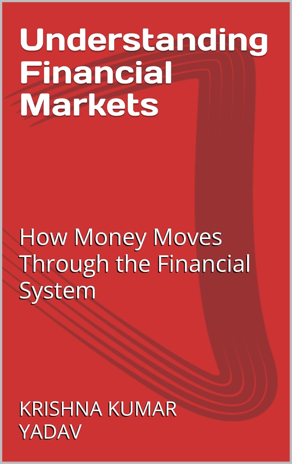 Understanding Financial Markets : How Money Moves Through the Financial System (Finance Insights | Financial Education Series Book 4)
