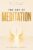 The Art of Meditation (Catalogue on Consciousness, Philosophy, Epistemology, Science Fiction, Existentialism, Self-Inquiry, Self-Help and Spirituality Book 4)