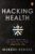 Hacking Health: The Only Book You’ll Ever Need to Live Your Healthiest Life